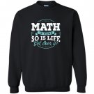 Math math is hard so is life get over it Sweatshirt