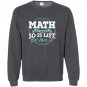 Math math is hard so is life get over it Sweatshirt