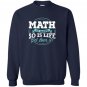 Math math is hard so is life get over it Sweatshirt