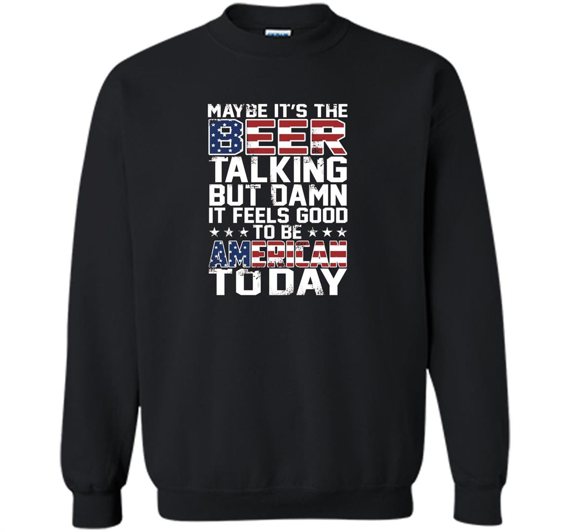 Maybe its the beer talking Sweatshirt