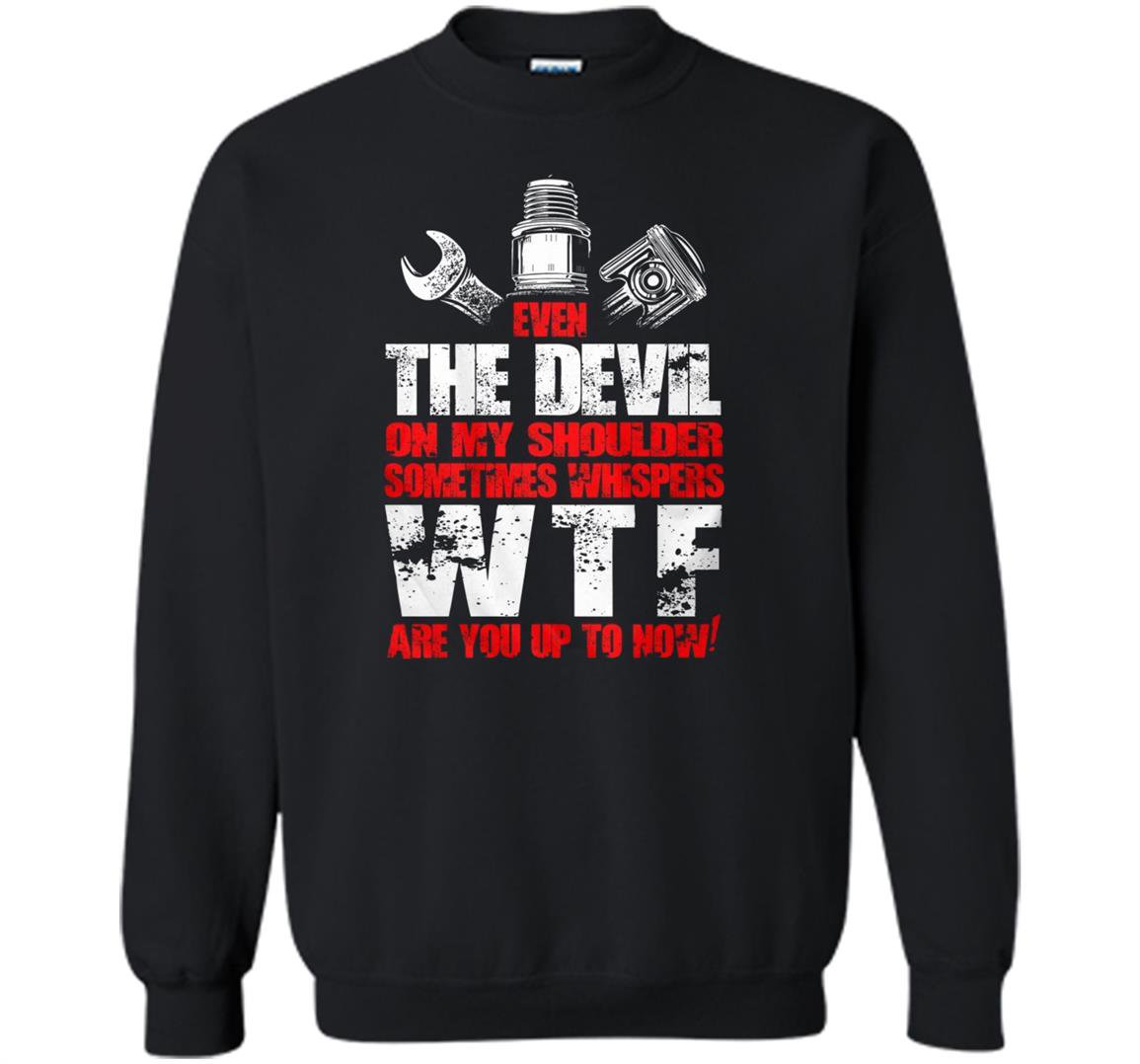 Mechanic even the devil mechanic Sweatshirt