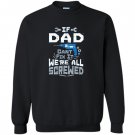 If dad cant fix it were all screwed funny puns Sweatshirt