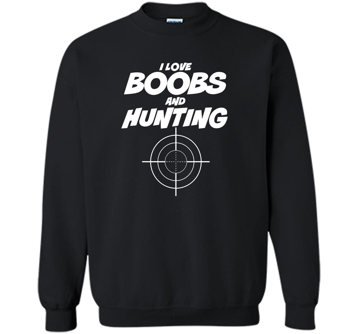 I love boobs and hunting hunter Sweatshirt