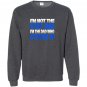 Im not the step dad im the dad who stepped up Sweatshirt