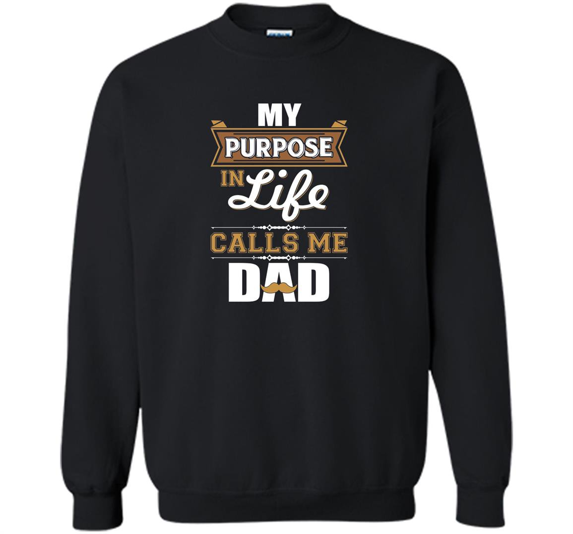 My purpose in life calls me dad Sweatshirt