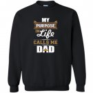 My purpose in life calls me dad Sweatshirt