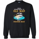 Never underestimate an old man with a pontoon boat Sweatshirt