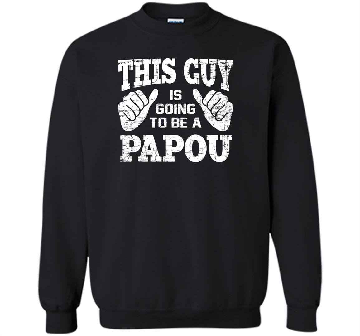 This guy is going to be a papou Sweatshirt