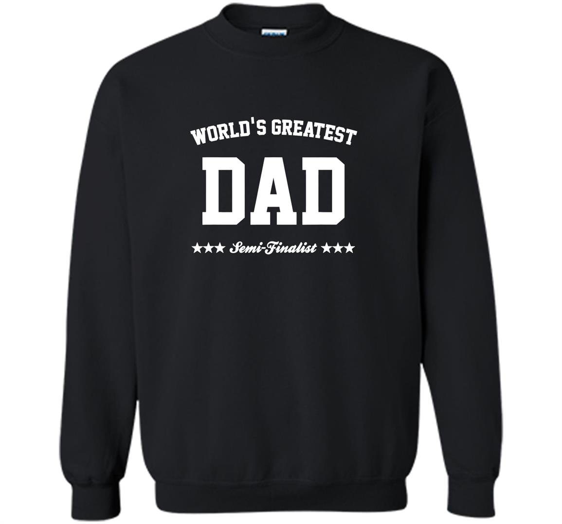 Worlds greatest dad semi finalist fathers day Sweatshirt