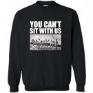 You cant sit with us funny ironworkers union Sweatshirt