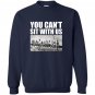 You cant sit with us funny ironworkers union Sweatshirt