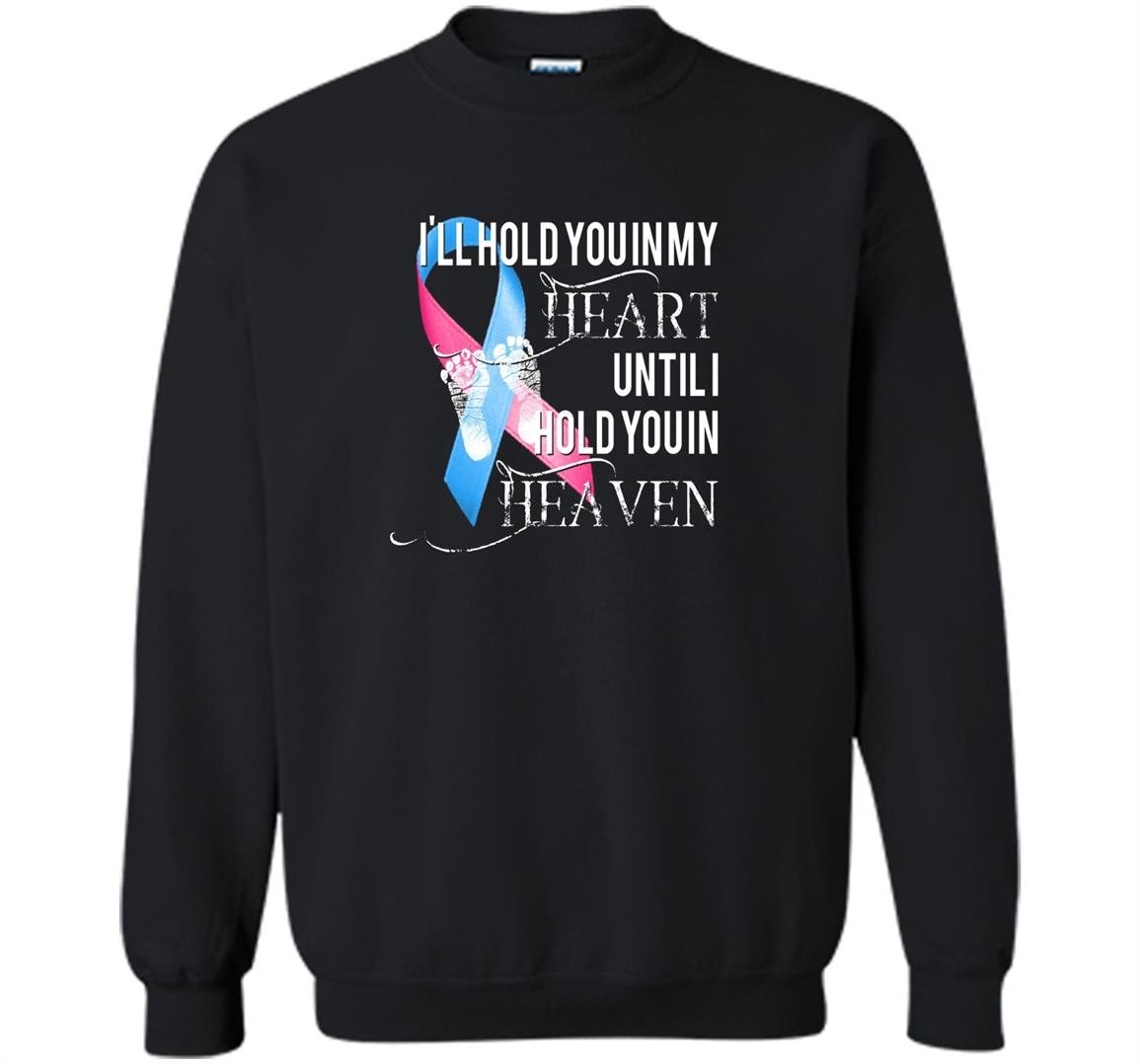 Miscarriage awareness hold in heart heaven pregnancy Sweatshirt