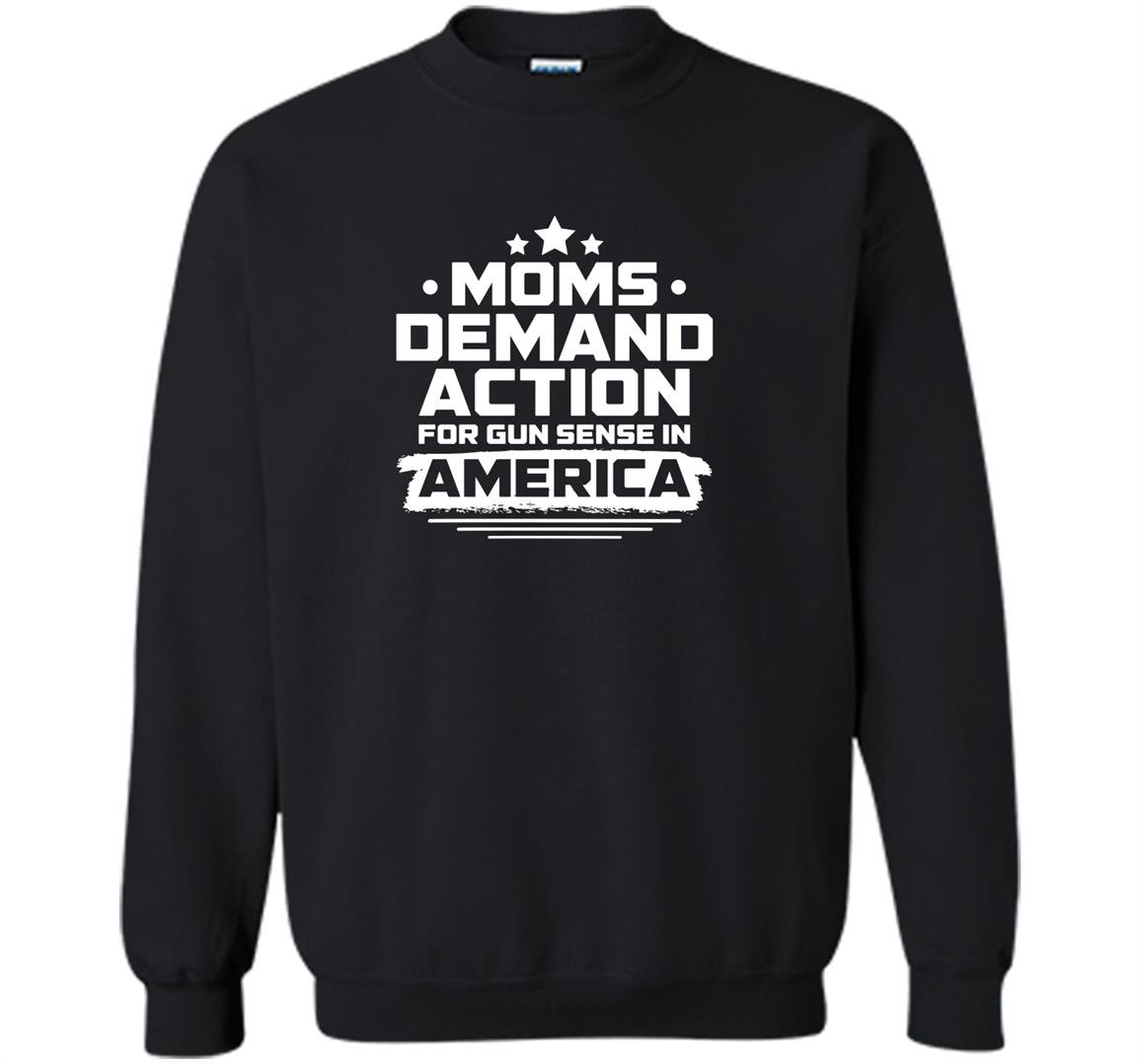 Moms demand action for gun sense in america Sweatshirt