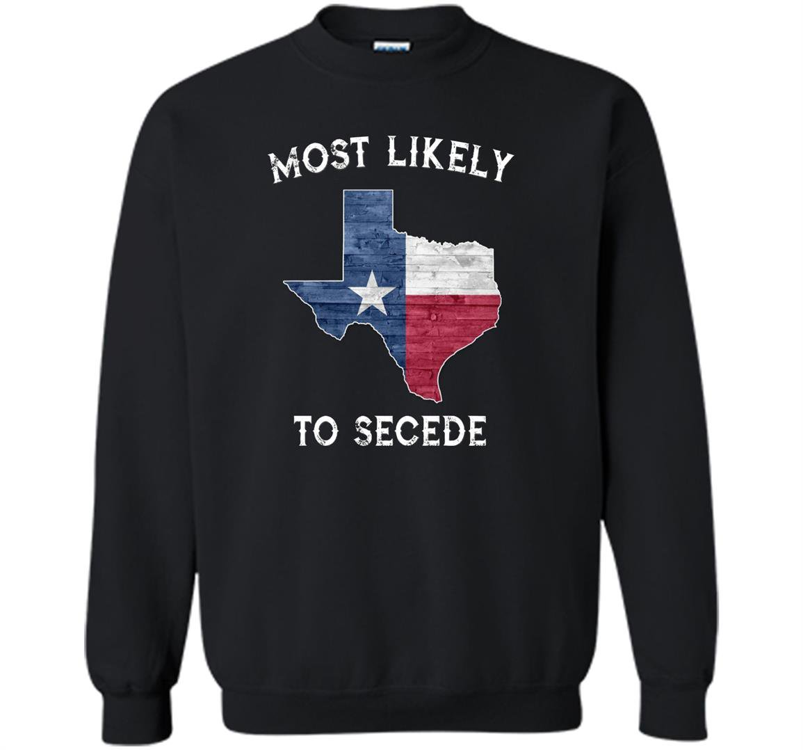 Most likely to secede vintage state of texas Sweatshirt