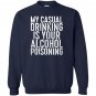 My casual drinking is your alcohol poisoning Sweatshirt