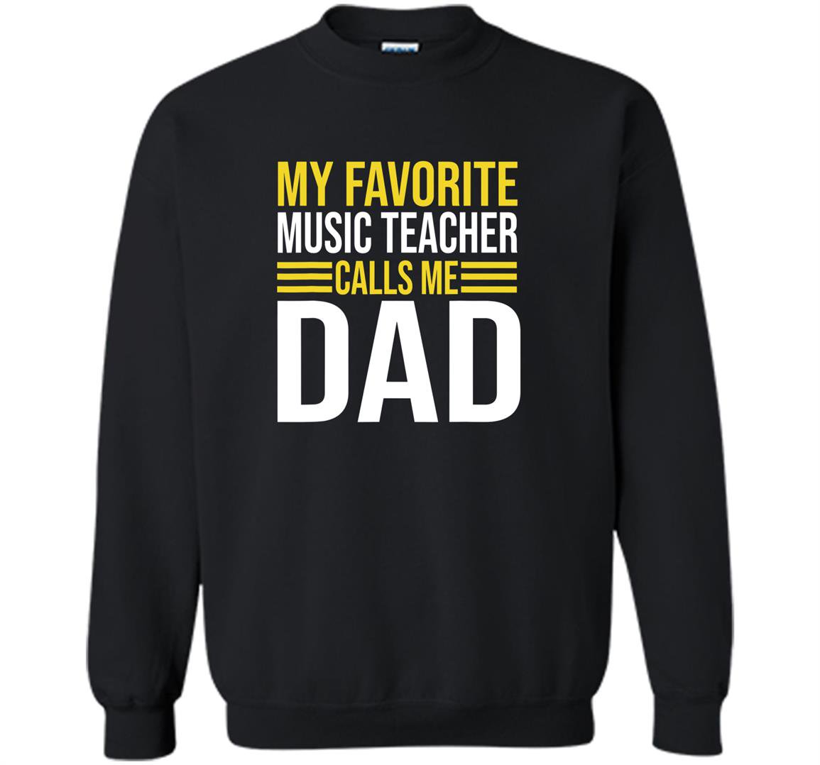 My favorite music teacher calls me dad funny music teacher Sweatshirt
