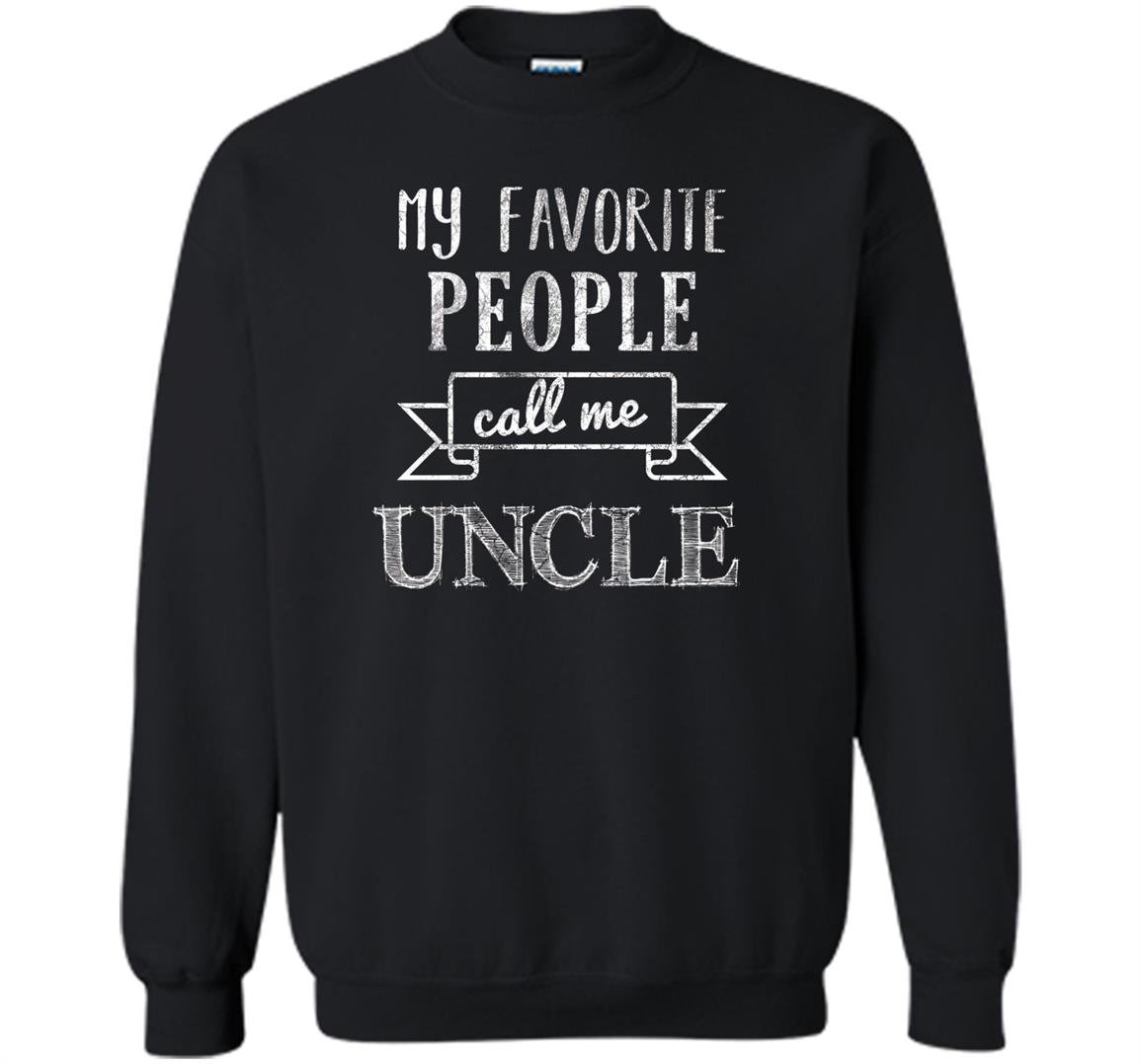 My favorite people call me uncle fathers day Sweatshirt