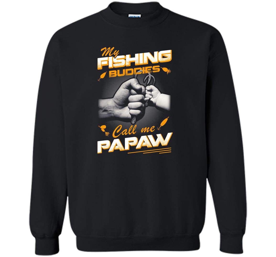 My fishing buddies call me papaw Sweatshirt