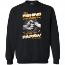 My fishing buddies call me papaw Sweatshirt