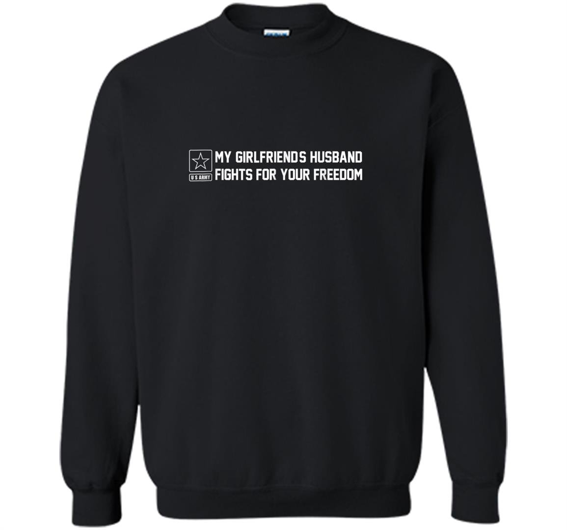 My girlfriends husband fights for your freedom Sweatshirt