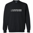 My girlfriends husband fights for your freedom Sweatshirt