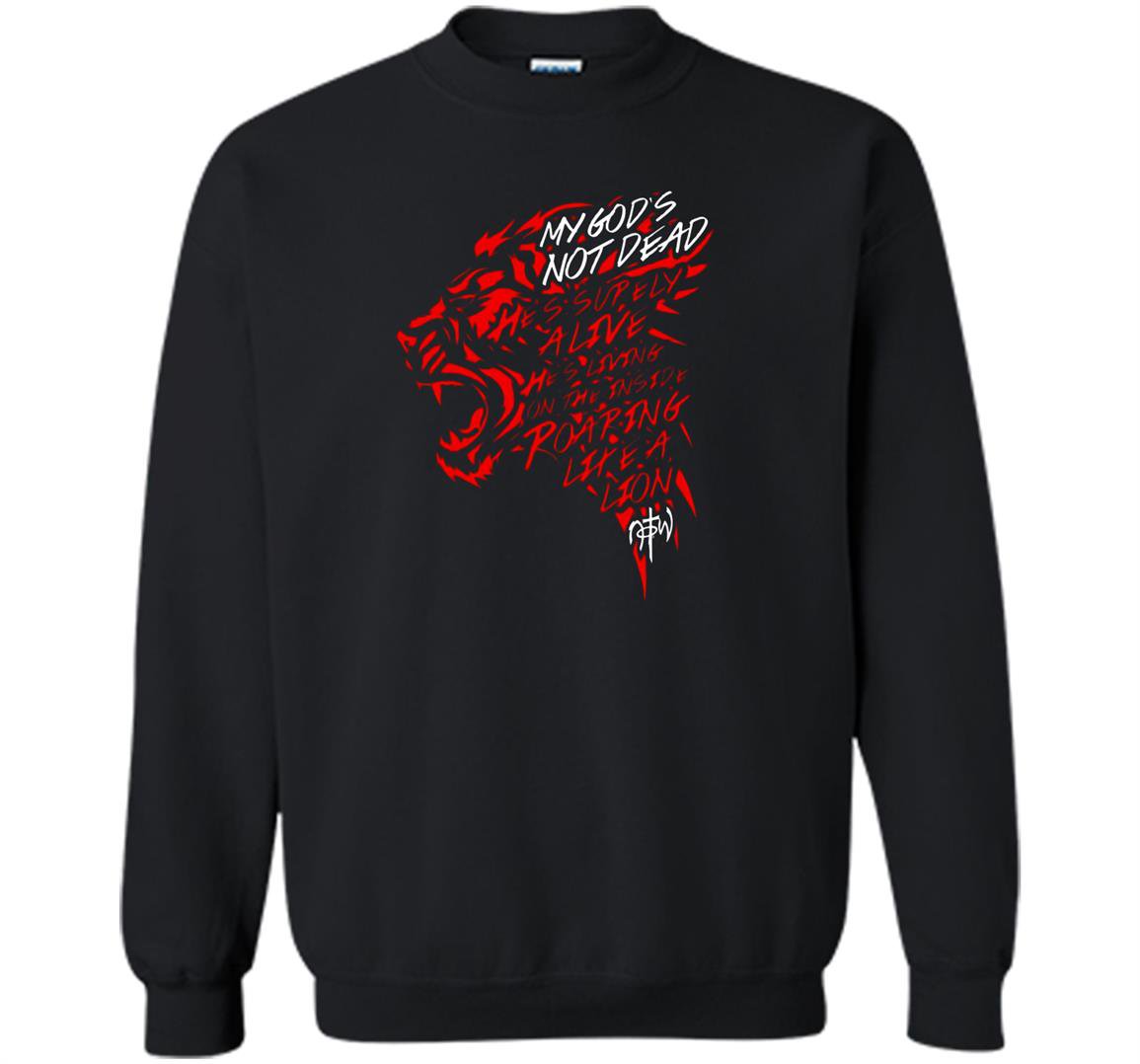 My gods not dead hes surely alive hes living Sweatshirt