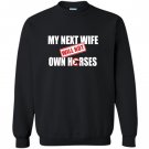 My next wife will not own horses Sweatshirt