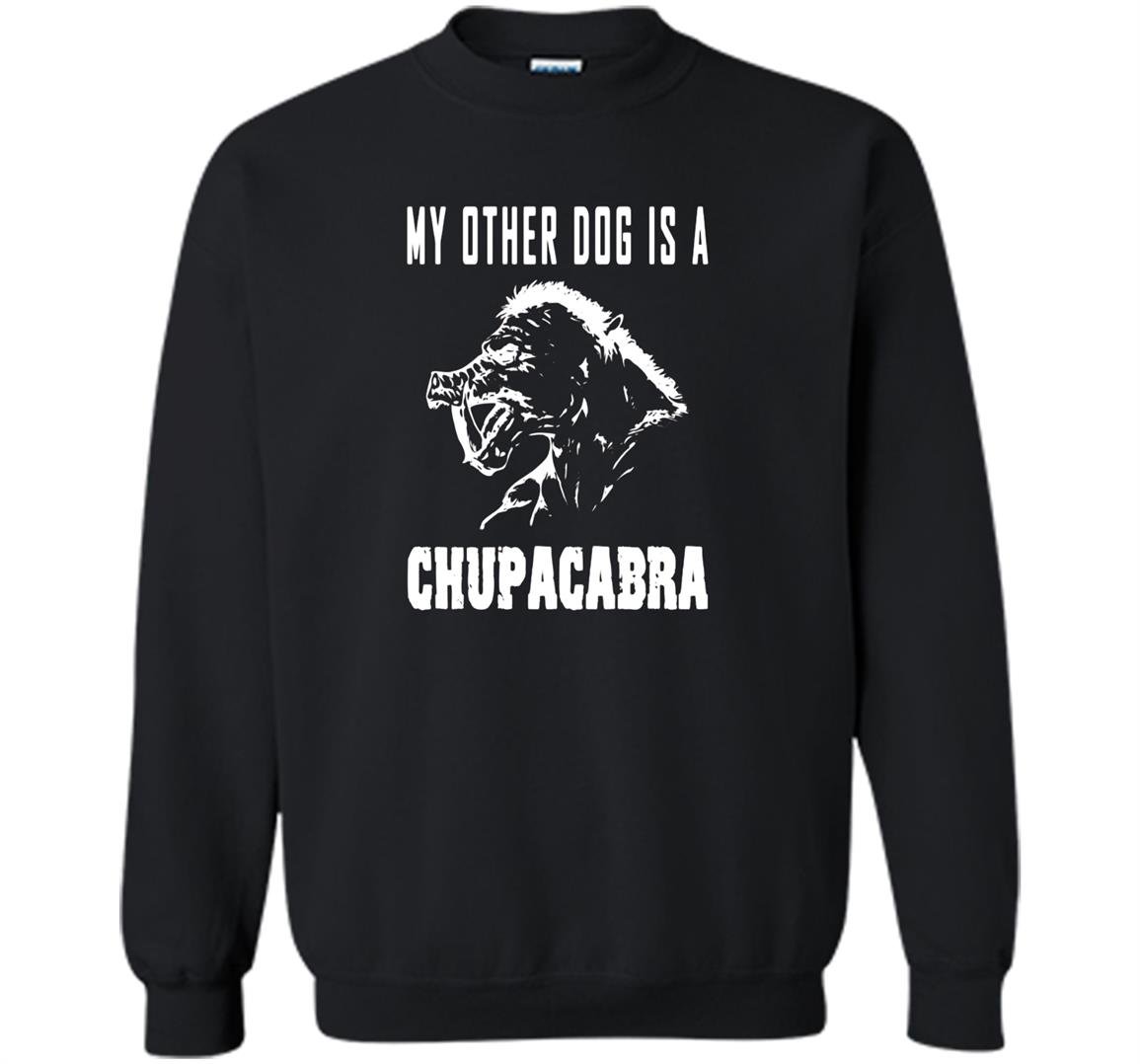 My other dog is a chupacabra cryptid monster funny Sweatshirt