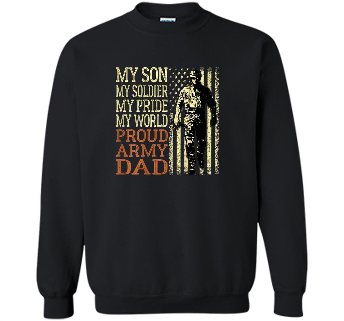 My son my soldier hero proud army dad father Sweatshirt