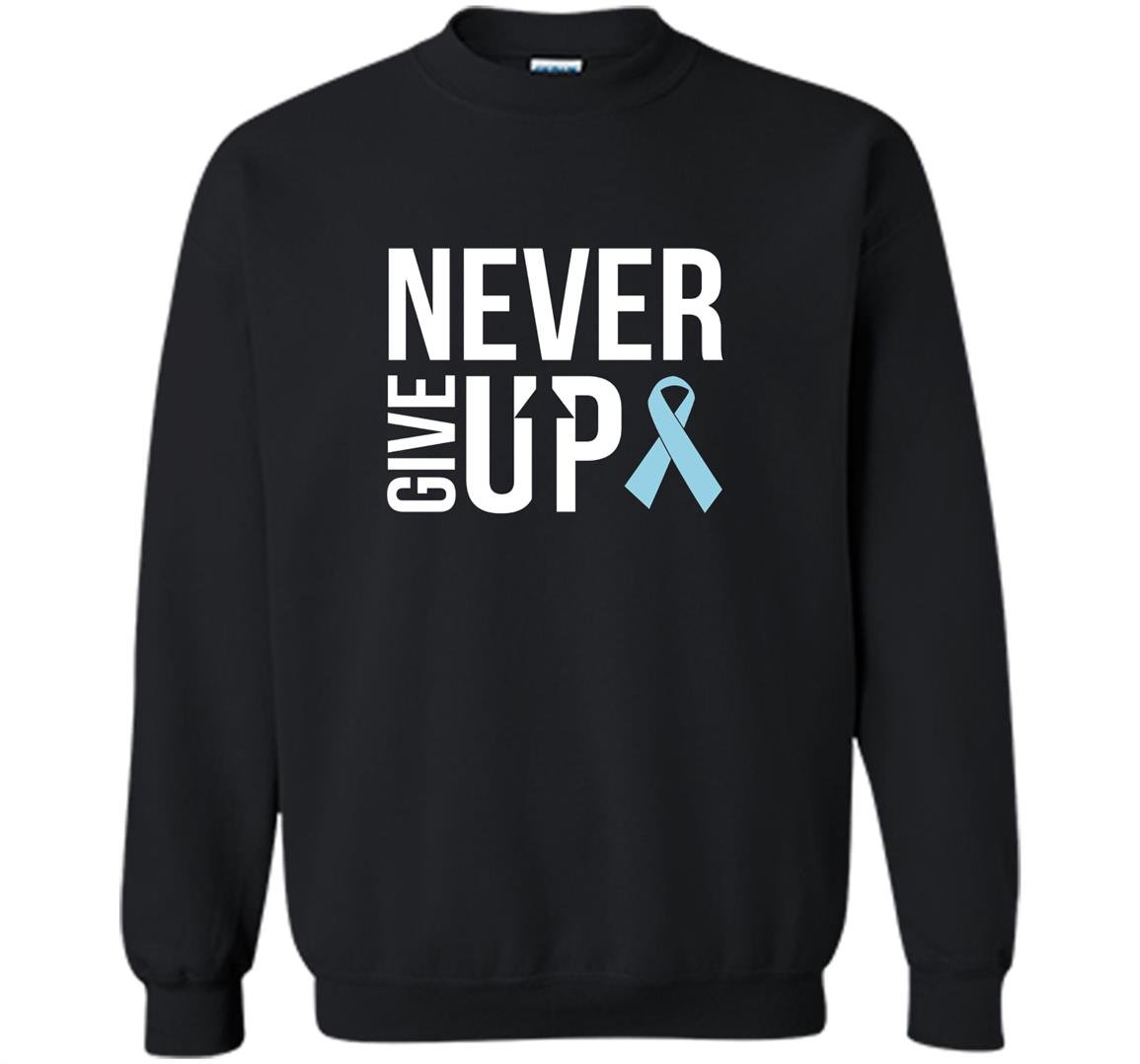 Never give up prostate cancer cancer awareness Sweatshirt