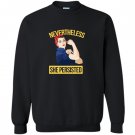 Nevertheless she persisted rosie the riveter Sweatshirt