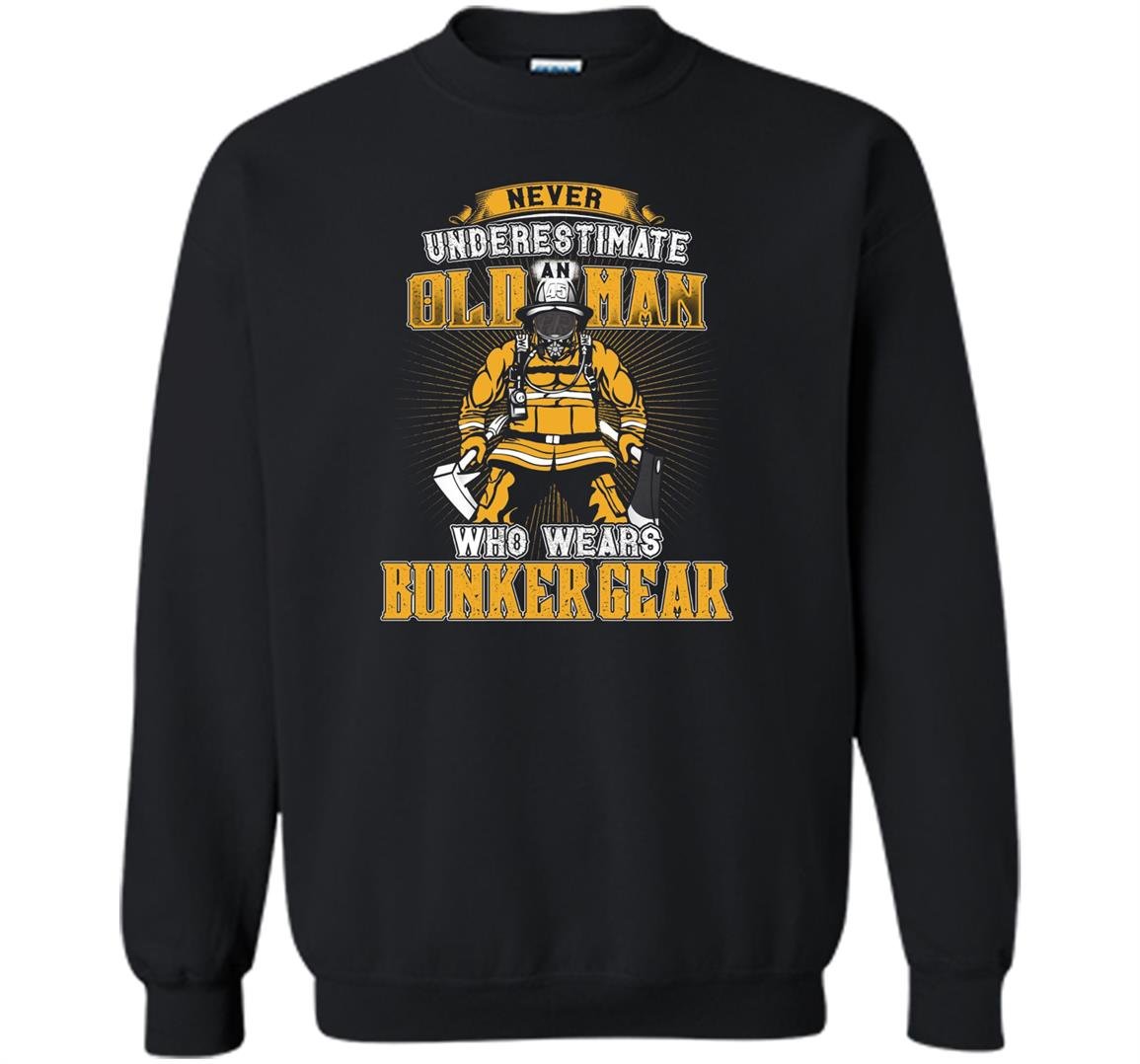 Never underestimate an old man with bunker gear Sweatshirt