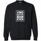 No muslim ban ever political Sweatshirt