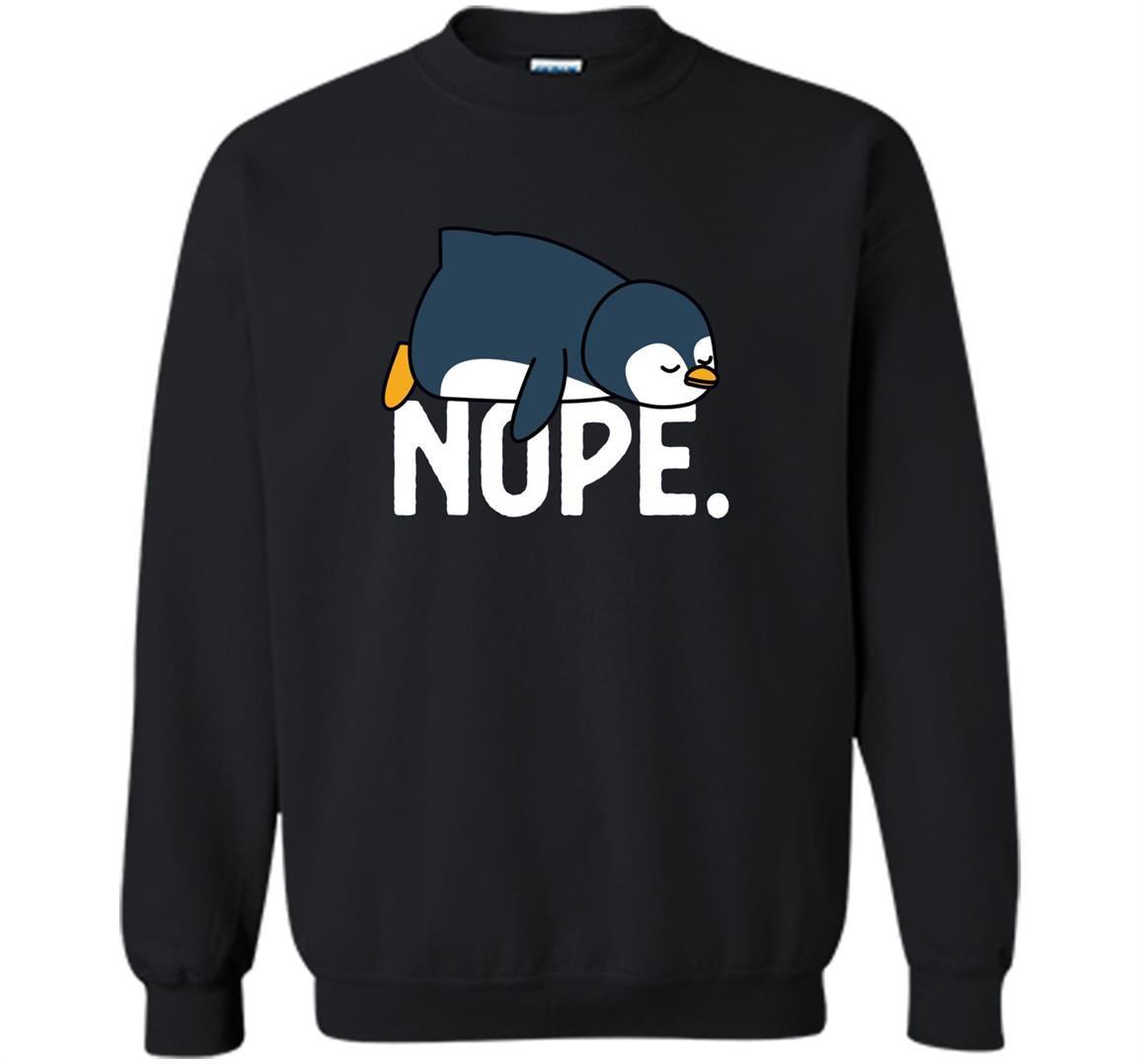 Nope relaxed not today funny lazy penguin nope Sweatshirt