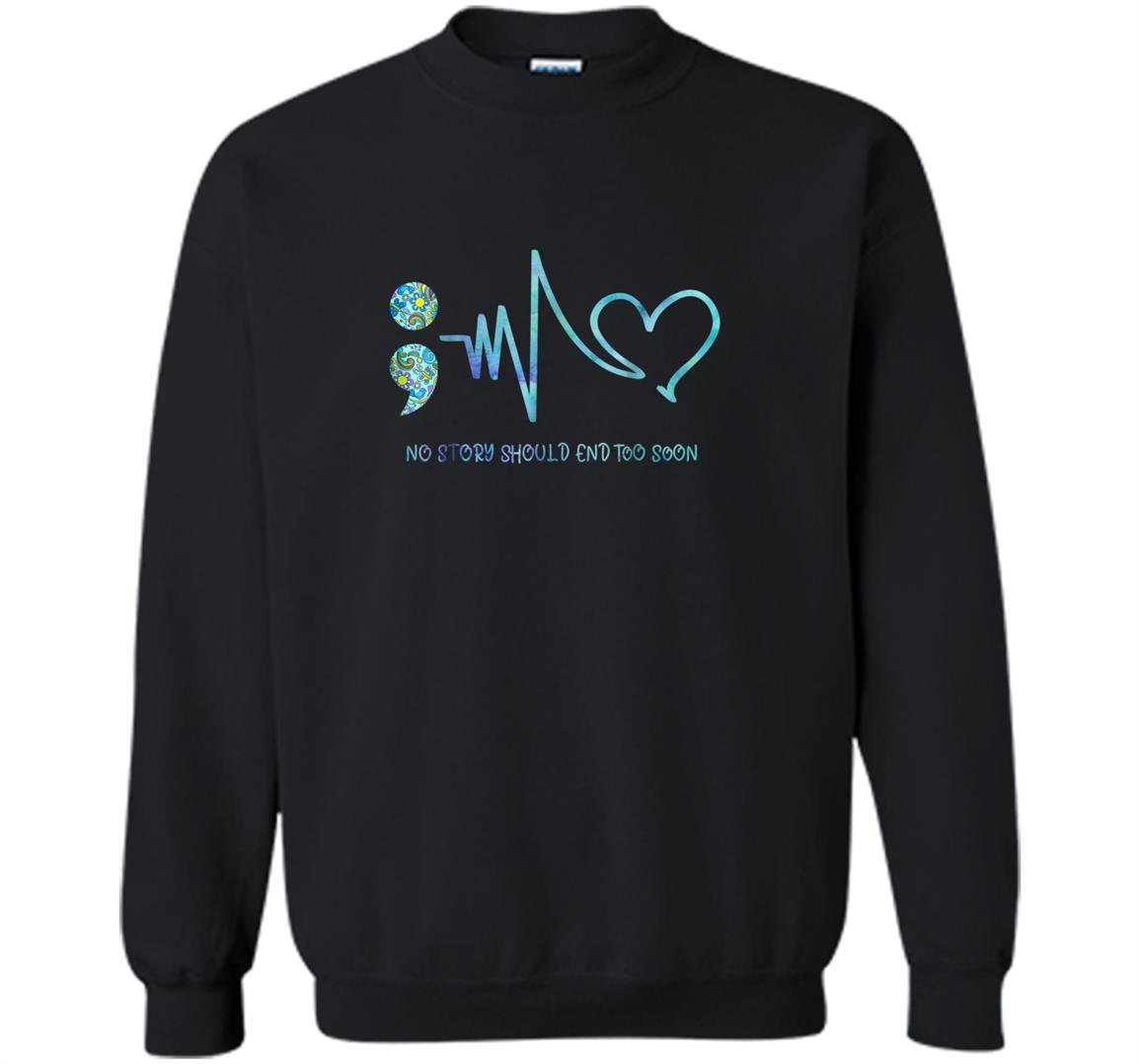 No story should end too soon suicide prevention Sweatshirt