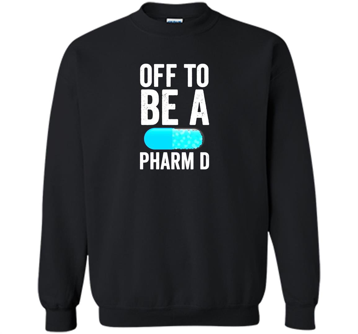 Off to be a pharm d funny pharmacy graduation Sweatshirt