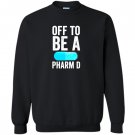 Off to be a pharm d funny pharmacy graduation Sweatshirt