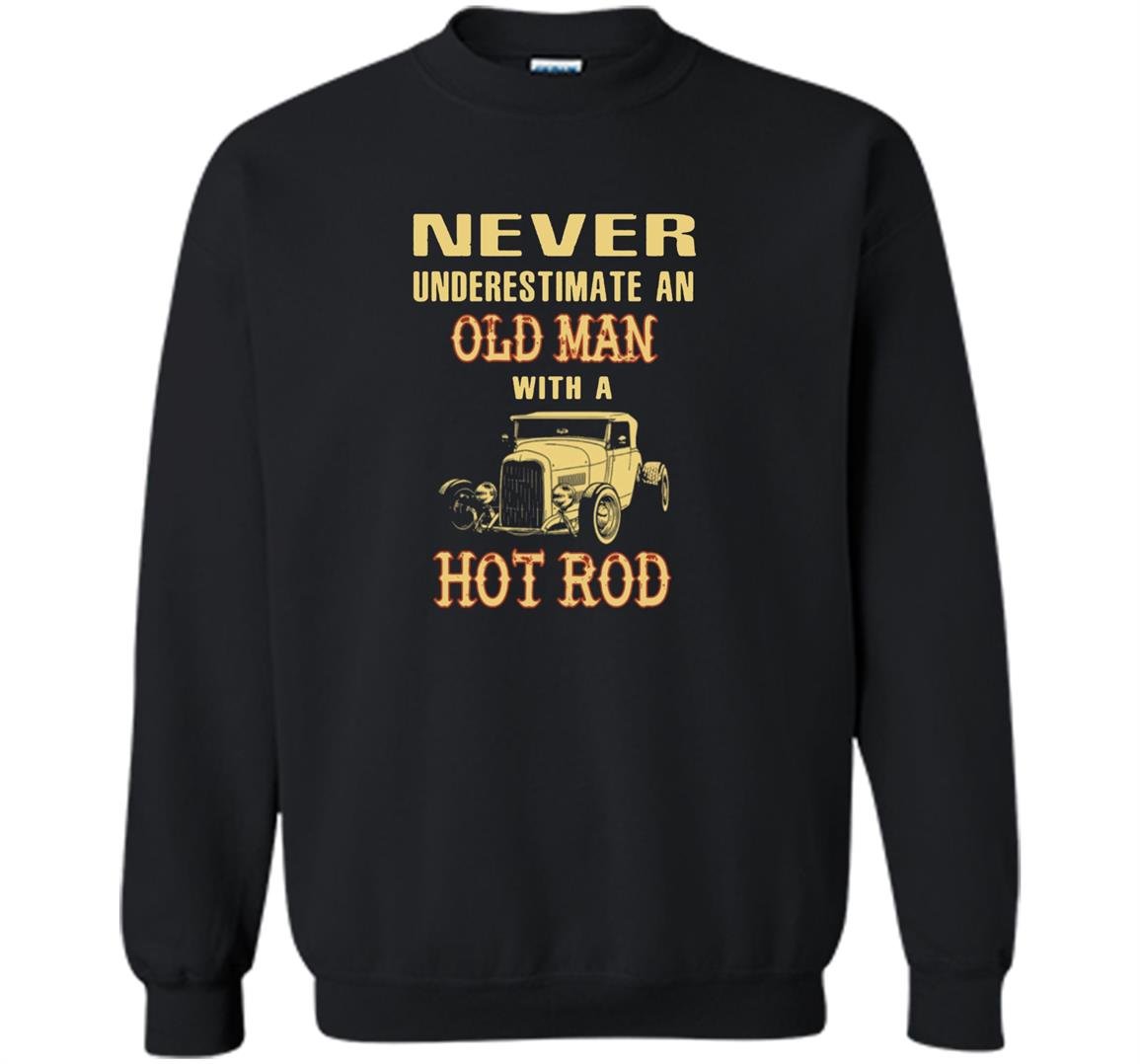 Old with a hot rod Sweatshirt