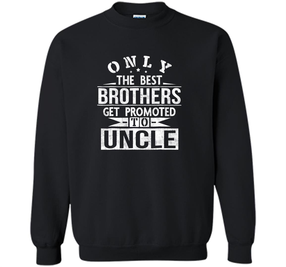 Only the best brothers get promoted to uncle Sweatshirt