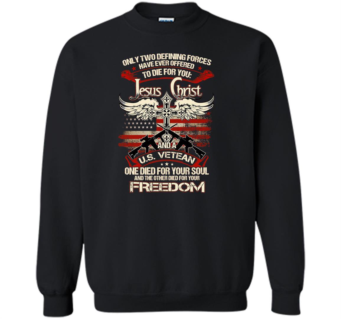 Only two defining forces have ever offered to die for you Sweatshirt