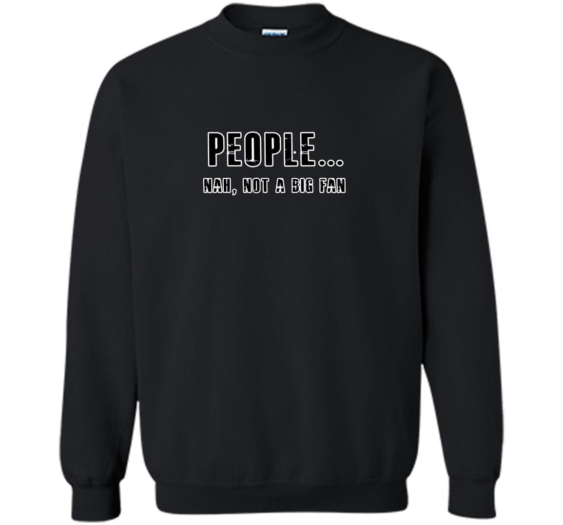 People nah not a big fan introvert funny Sweatshirt