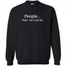 People yeah not a big fan funny introvert Sweatshirt