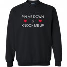 Pin me down and knock me up funny cute Sweatshirt