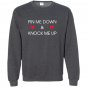 Pin me down and knock me up funny cute Sweatshirt