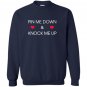 Pin me down and knock me up funny cute Sweatshirt