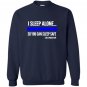 Police i sleep alone you can sleep safe police wife Sweatshirt