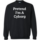 Pretend i’m a cyborg costume funny halloween party Sweatshirt