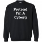 Pretend i&acirc;��m a cyborg costume funny halloween party Sweatshirt