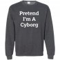 Pretend i&acirc;��m a cyborg costume funny halloween party Sweatshirt