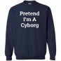 Pretend i&acirc;��m a cyborg costume funny halloween party Sweatshirt